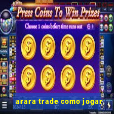 arara trade como jogar