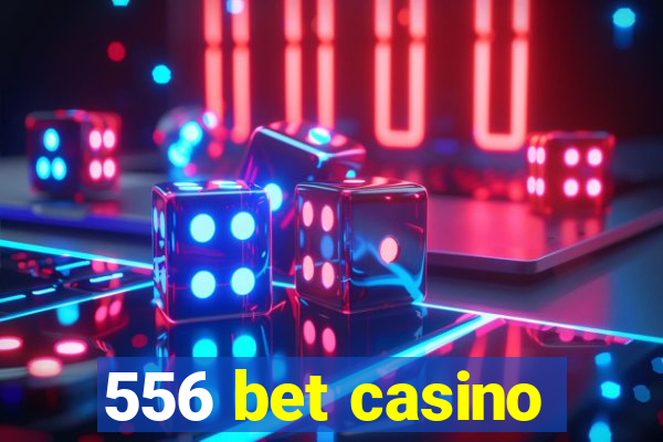 556 bet casino