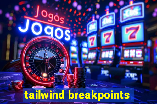 tailwind breakpoints
