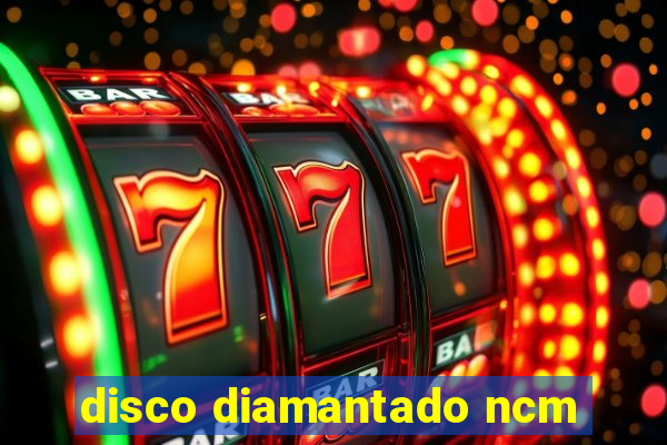 disco diamantado ncm