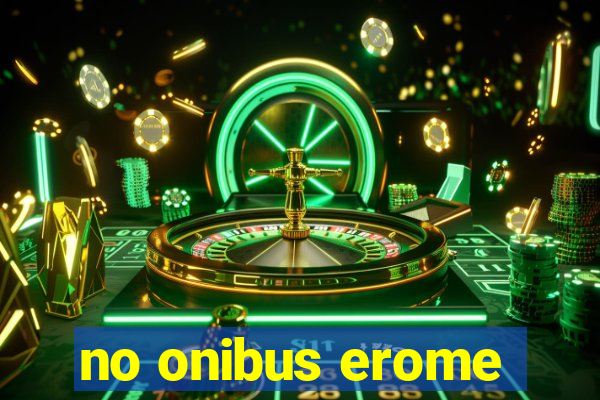 no onibus erome