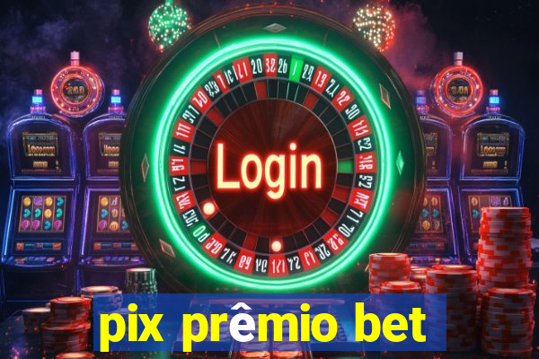 pix prêmio bet