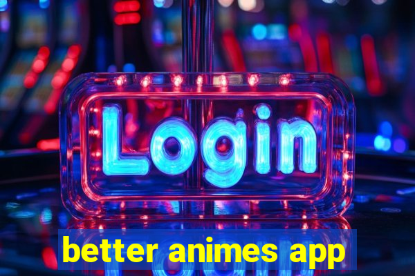 better animes app