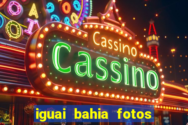 iguai bahia fotos da cidade
