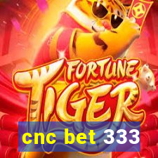 cnc bet 333