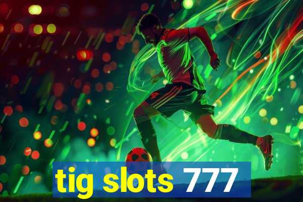 tig slots 777