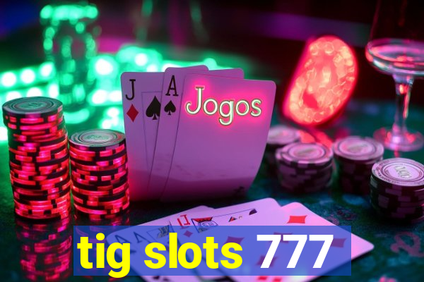 tig slots 777