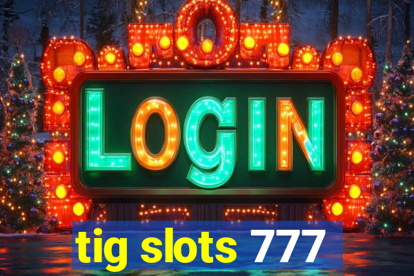 tig slots 777