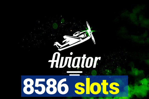 8586 slots