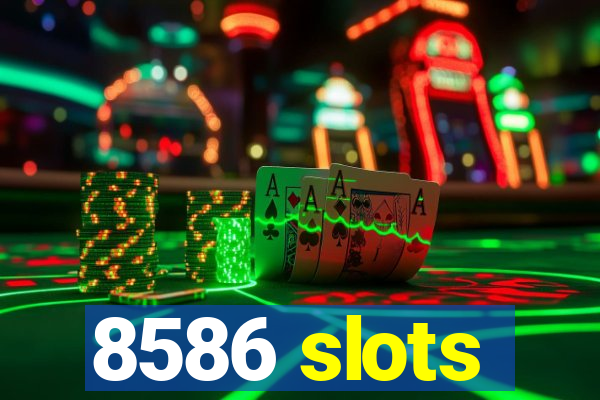 8586 slots