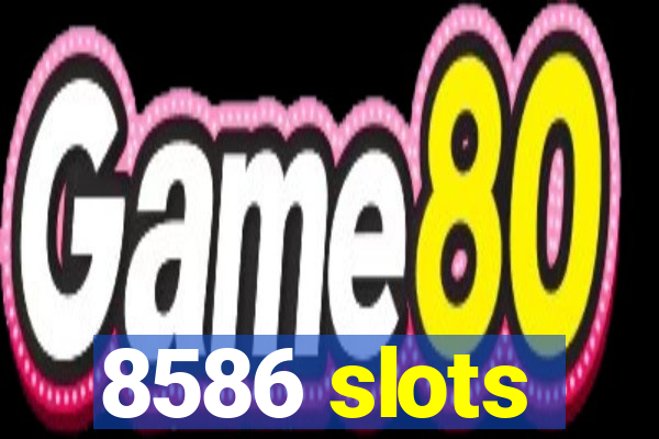 8586 slots