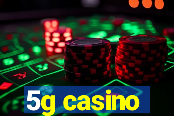 5g casino