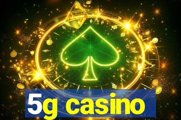 5g casino