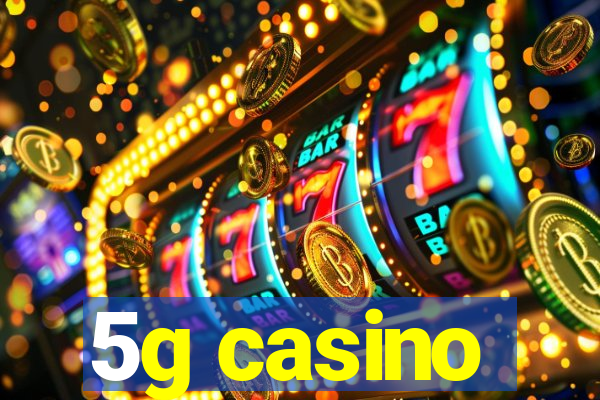 5g casino