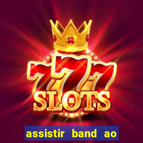assistir band ao vivo multicanais