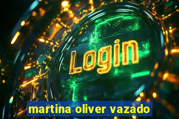 martina oliver vazado