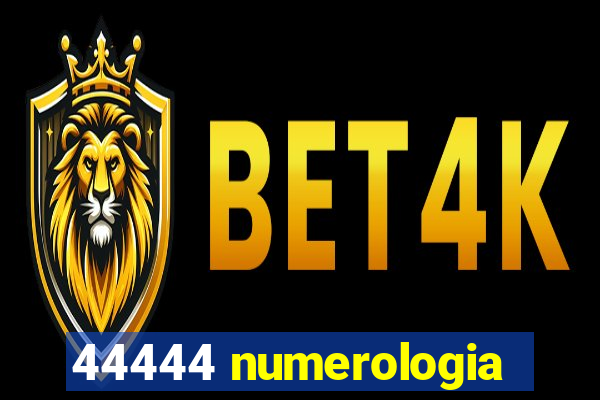 44444 numerologia