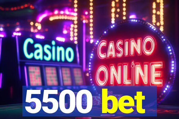 5500 bet