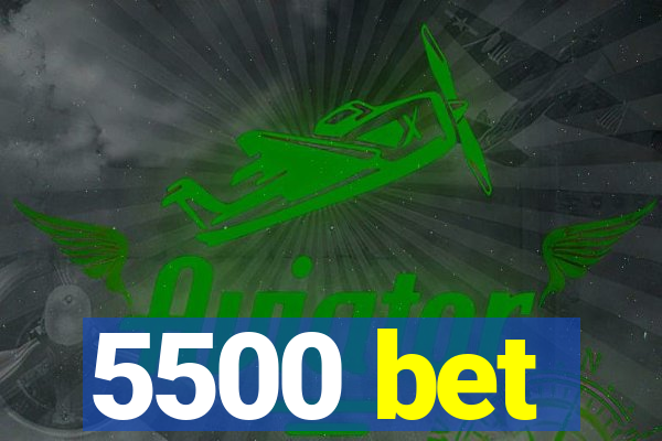 5500 bet