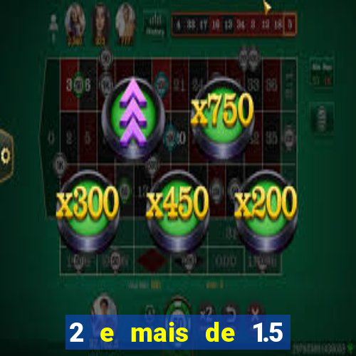 2 e mais de 1.5 betano o que significa