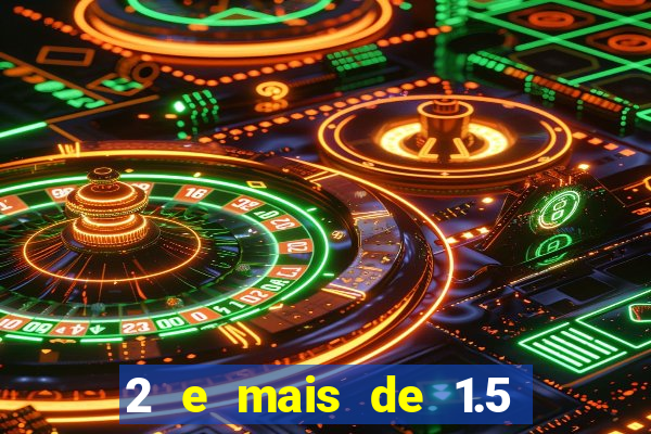 2 e mais de 1.5 betano o que significa
