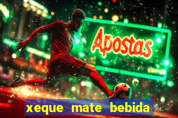 xeque mate bebida tabela nutricional