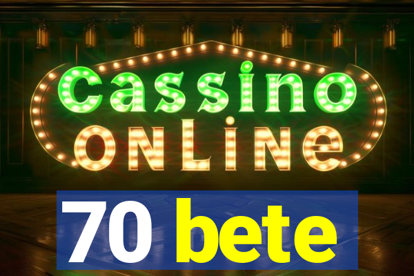 70 bete