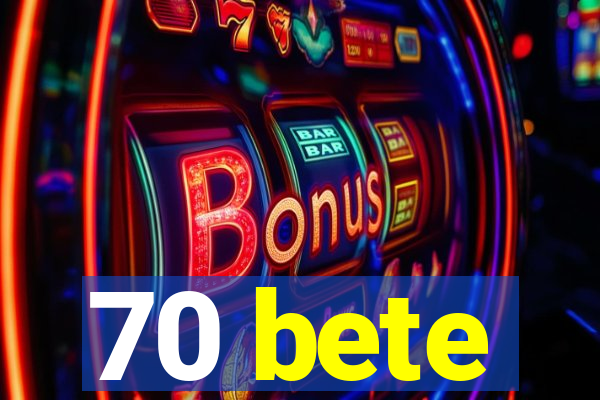 70 bete
