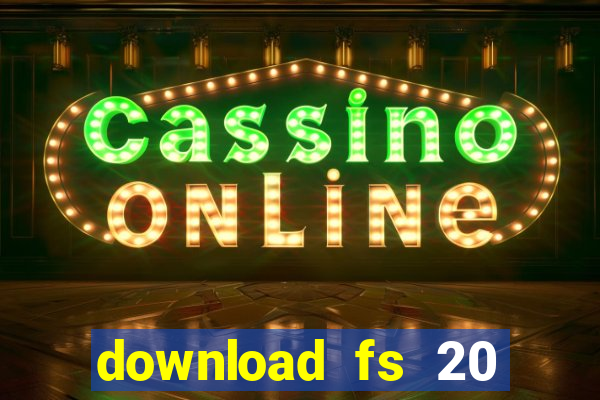 download fs 20 dinheiro infinito