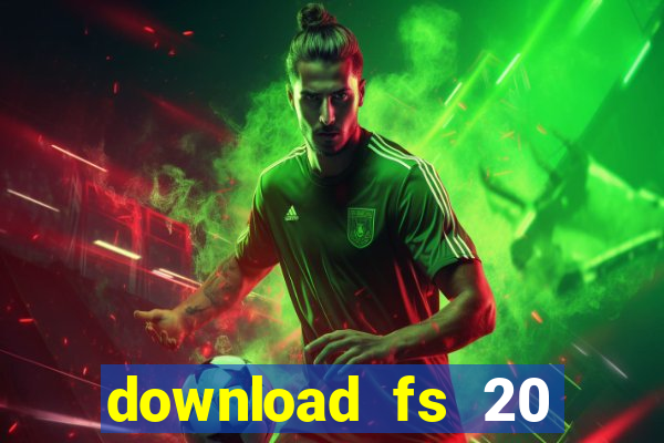 download fs 20 dinheiro infinito