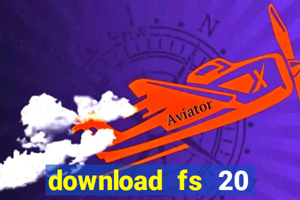download fs 20 dinheiro infinito