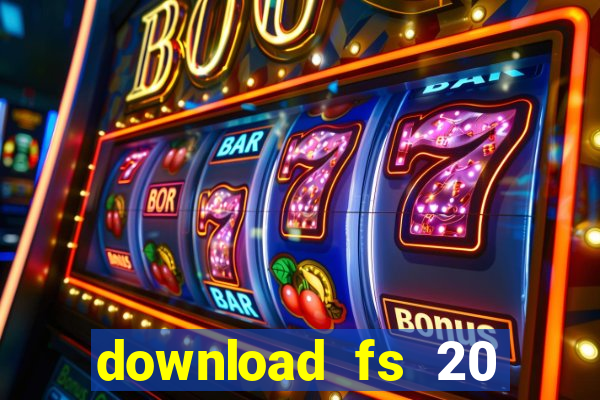 download fs 20 dinheiro infinito
