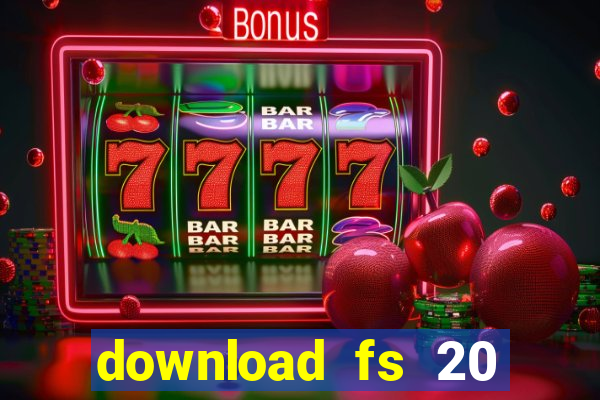 download fs 20 dinheiro infinito