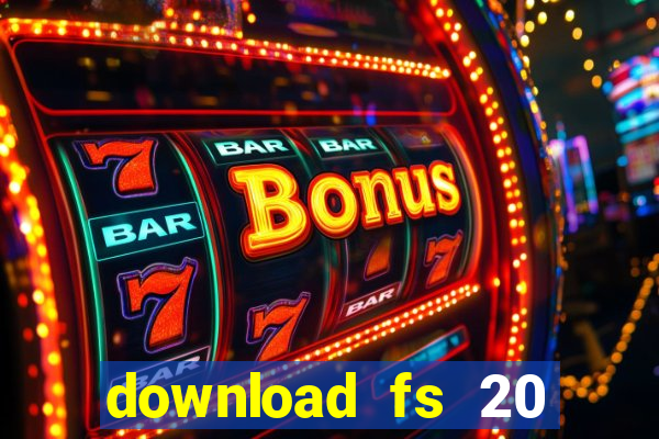 download fs 20 dinheiro infinito