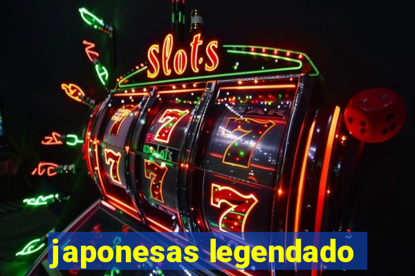 japonesas legendado