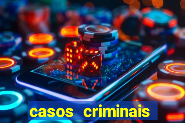 casos criminais para resolver