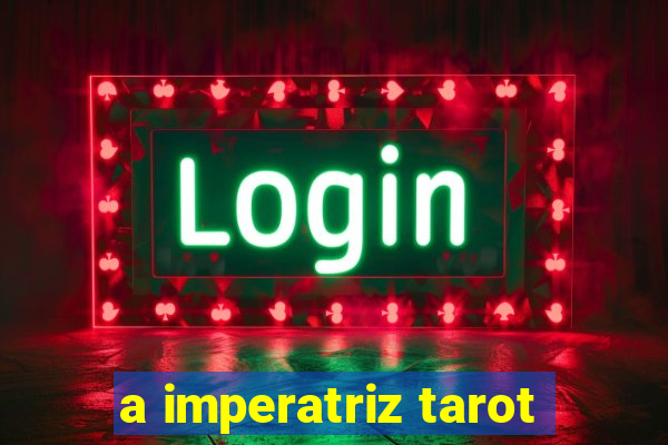 a imperatriz tarot