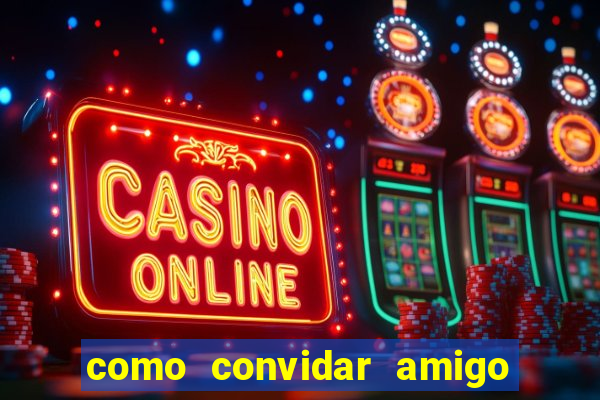 como convidar amigo no vai de bet
