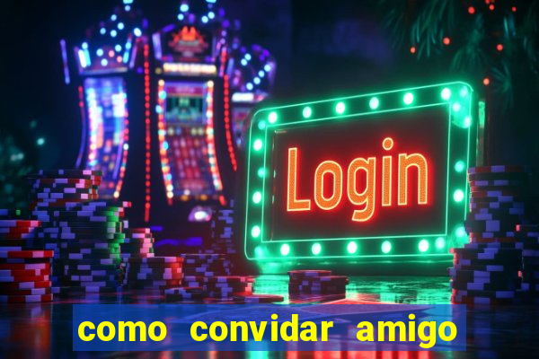 como convidar amigo no vai de bet