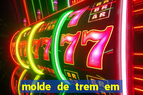molde de trem em eva para imprimir