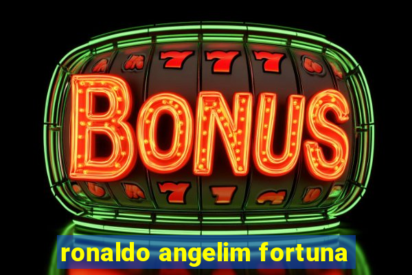 ronaldo angelim fortuna