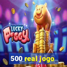 500 real jogo