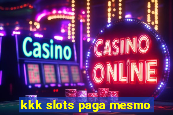 kkk slots paga mesmo
