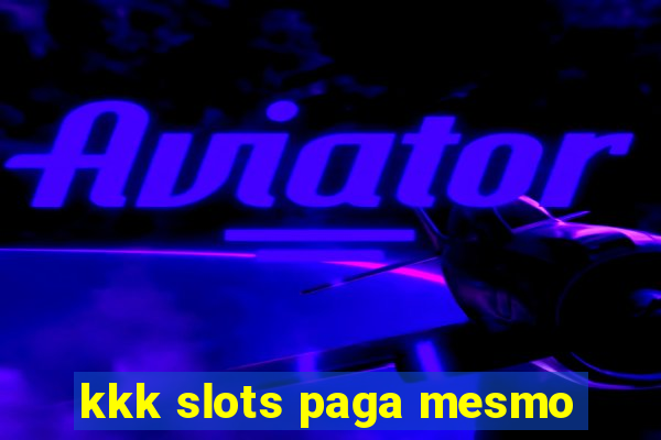 kkk slots paga mesmo