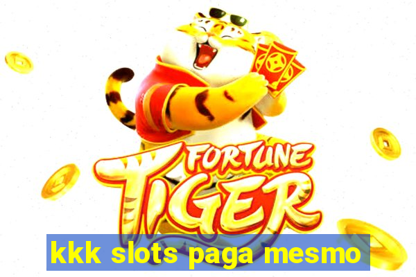 kkk slots paga mesmo