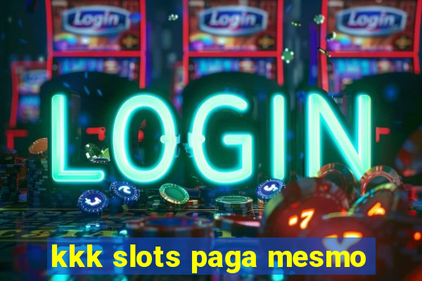 kkk slots paga mesmo