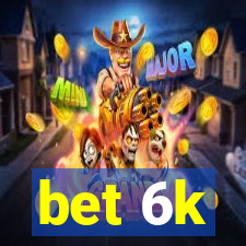 bet 6k