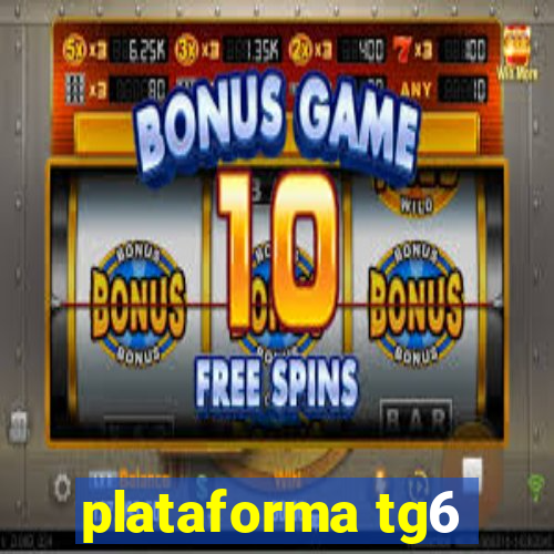 plataforma tg6