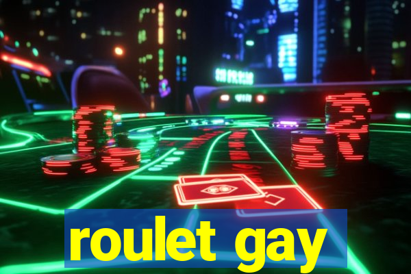 roulet gay