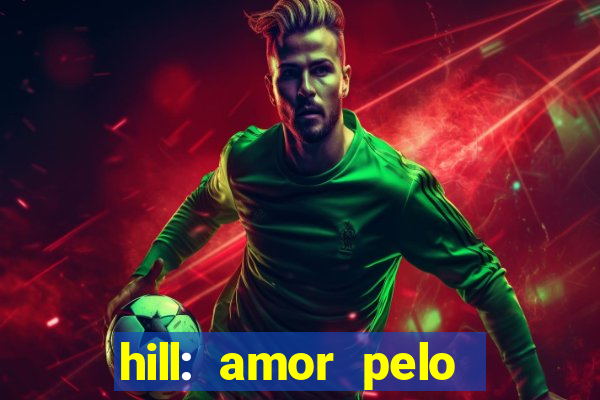 hill: amor pelo jogo online